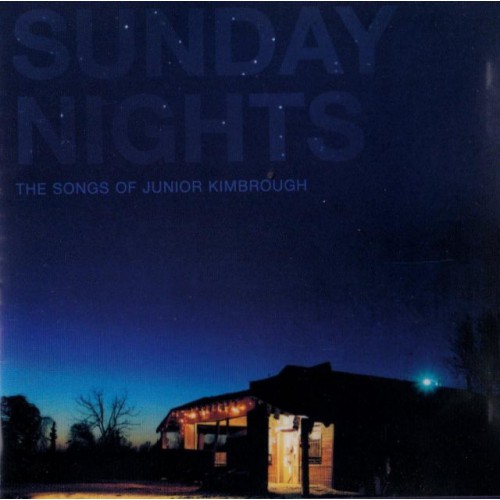Sunday Nights The Songs Of Junior Kimbrough (CD)